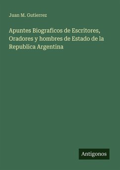 Cover Apuntes Biograficos de Escritores, Oradores y hombres de Estado de la Republica Argentina