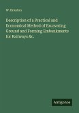 Description of a Practical and Economical Method of Excavating Ground and Forming Embankments for Railways &c.
