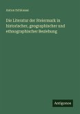 Die Literatur der Steiermark in historischer, geographischer und ethnographischer Beziehung