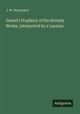 Daniel's Prophecy of the Seventy Weeks, Interpreted by a Layman