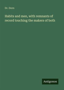 Habits and men, with remnants of record touching the makers of both - Dorn