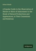 A Popular Guide to the Observation of Nature or Hints of Inducement to the Study of Natural Productions and Appearances, in Their Connexions and Relations