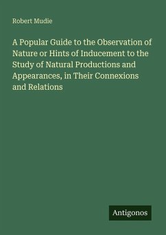 Cover A Popular Guide to the Observation of Nature or Hints of Inducement to the Study of Natural Productions and Appearances, in Their Connexions and Relations