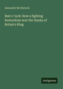 Cover Best o' luck: How a fighting Kentuckian won the thanks of Britain's King