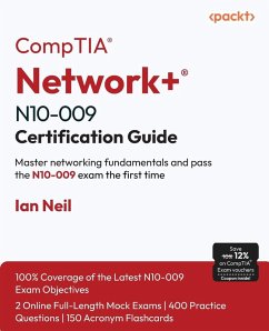 CompTIA® Network+® N10-009 Certification Guide - Neil, Ian CompTIA® Network+® N10-009 Certification Guide - Neil, Ian
