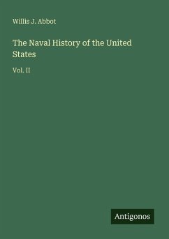 The Naval History of the United States - Abbot, Willis J.