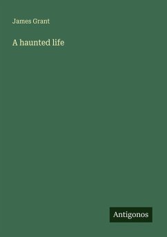 A haunted life - Grant, James