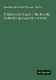Fourth Annual Report of the Brooklyn Methodist Episcopal Church Home Fourth Annual Report of the Brooklyn Methodist Episcopal Church Home