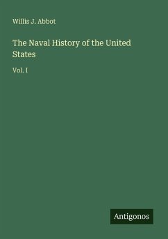 The Naval History of the United States - Abbot, Willis J.