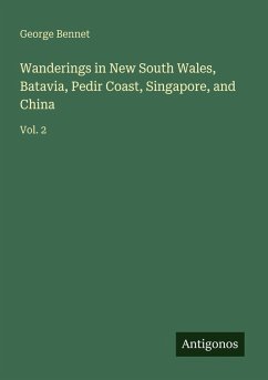 Wanderings in New South Wales, Batavia, Pedir Coast, Singapore, and China - Bennet, George