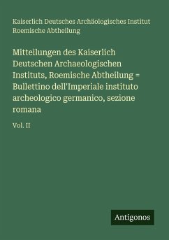 Cover Mitteilungen des Kaiserlich Deutschen Archaeologischen Instituts, Roemische Abtheilung = Bullettino dell'Imperiale instituto archeologico germanico, sezione romana