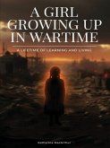 A Girl Growing Up In Wartime A Girl Growing Up In Wartime