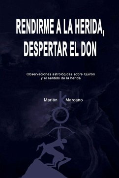 Rendirme a la herida, despertar el don - Marcano, Marián Rendirme a la herida, despertar el don - Marcano, Marián