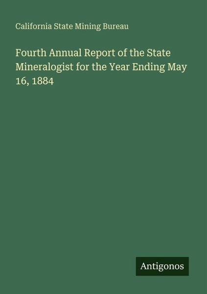 Fourth Annual Report of the State Mineralogist for the Year Ending May 16, 1884 Fourth Annual Report of the State Mineralogist for the Year Ending May 16, 1884
