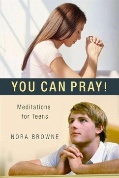You Can Pray! Meditations for Teens - Browne, Nora
