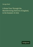 A Home Tour Through the Manufacturing Districts of England, in the Summer of 1835
