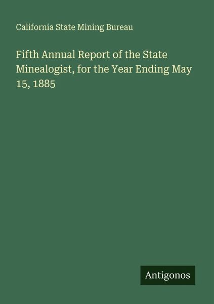 Fifth Annual Report of the State Minealogist, for the Year Ending May 15, 1885 Fifth Annual Report of the State Minealogist, for the Year Ending May 15, 1885
