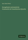 Kurzgefasste systematische Grammatik der französischen Sprache
