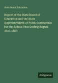 Report of the State Board of Education and the State Superintendent of Public Instruction for the School Year Ending August 31st, 1883 Report of the State Board of Education and the State Superintendent of Public Instruction for the School Year Ending August 31st, 1883