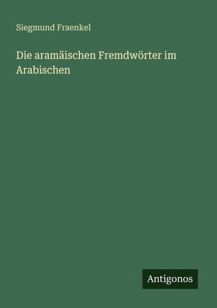 Die aramäischen Fremdwörter im Arabischen Die aramäischen Fremdwörter im Arabischen