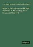 Report of the Engineer and Geologist, in Relation to the New Map, to the Executive of Maryland