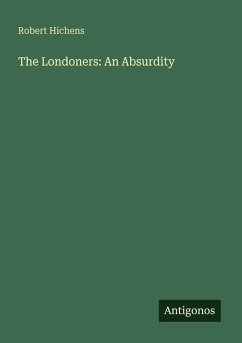 The Londoners: An Absurdity - Hichens, Robert