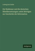 Die Waldenser und die deutschen Bibelübersetzungen: nebst Beiträgen zur Geschichte der Reformation