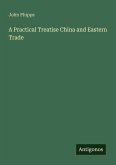A Practical Treatise China and Eastern Trade