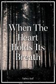 When The Heart Holds Its Breath When The Heart Holds Its Breath