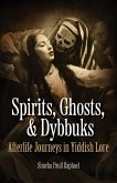 Spirits, Ghosts, & Dybbuks Spirits, Ghosts, & Dybbuks