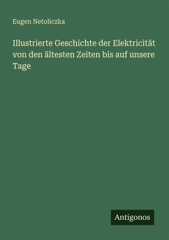 Cover Illustrierte Geschichte der Elektricität von den ältesten Zeiten bis auf unsere Tage