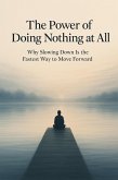 The Power of Doing Nothing at All - Why Slowing Down Is the Fastest Way to Move Forward (eBook, ePUB) The Power of Doing Nothing at All - Why Slowing Down Is the Fastest Way to Move Forward (eBook, ePUB)