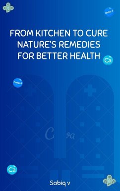 From kitchen to cure nature's remedies for better health (eBook, ePUB) - Sabiq From kitchen to cure nature's remedies for better health (eBook, ePUB) - Sabiq