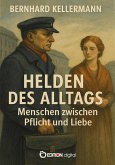 Helden des Alltags - Menschen zwischen Pflicht und Liebe (eBook, PDF) Helden des Alltags - Menschen zwischen Pflicht und Liebe (eBook, PDF)