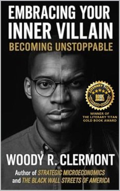 Embracing Your Inner Villain: Becoming Unstoppable (eBook, ePUB) - Clermont, Woody R.