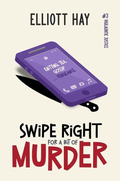 Swipe Right for a Bit of Murder (Vigilauntie Justice, #3) (eBook, ePUB) - Hay, Elliott Swipe Right for a Bit of Murder (Vigilauntie Justice, #3) (eBook, ePUB) - Hay, Elliott