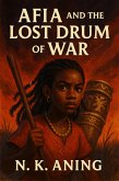 Afia and the Lost Drum of War (The Adventures of Afia, #4) (eBook, ePUB) Afia and the Lost Drum of War (The Adventures of Afia, #4) (eBook, ePUB)
