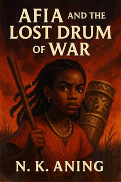 Afia and the Lost Drum of War (The Adventures of Afia, #4) (eBook, ePUB) - Aning, N. K.