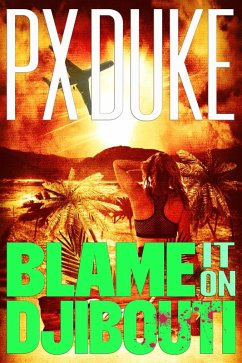Blame It on Djibouti (Jim Nash Adventures, #30) (eBook, ePUB) - Duke, P X Blame It on Djibouti (Jim Nash Adventures, #30) (eBook, ePUB) - Duke, P X