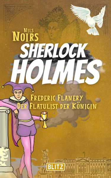 Frederic Flanery, der Flatulist der Königin (Nils Noirs Sherlock Holmes 17) (eBook, ePUB) Frederic Flanery, der Flatulist der Königin (Nils Noirs Sherlock Holmes 17) (eBook, ePUB)