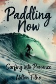 Paddling Now: Surfing into Presence (eBook, ePUB) Paddling Now: Surfing into Presence (eBook, ePUB)
