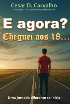 E Agora? Cheguei Aos 18... (eBook, ePUB) - Carvalho, Cesar D.