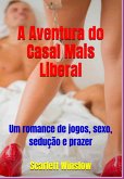 A Aventura Do Casal Mais Liberal (eBook, ePUB)