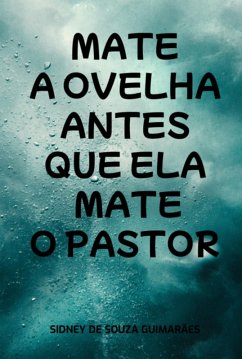 Cover Mate A Ovelha Antes Que Ela Mate O Pastor (eBook, ePUB)