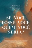 Se Você Fosse Você, Quem Você Seria? (eBook, ePUB) Se Você Fosse Você, Quem Você Seria? (eBook, ePUB)