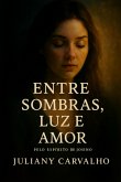 Entre Sombras, Luz E Amor (eBook, ePUB) Entre Sombras, Luz E Amor (eBook, ePUB)