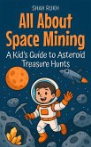 All About Space Mining: A Kid's Guide to Asteroid Treasure Hunts (Illustrated Books For Kids, #3) (eBook, ePUB)