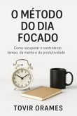 O Método Do Dia Focado (eBook, ePUB) O Método Do Dia Focado (eBook, ePUB)