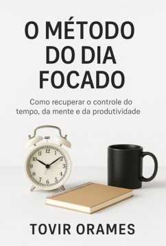 Cover O Método Do Dia Focado (eBook, ePUB)