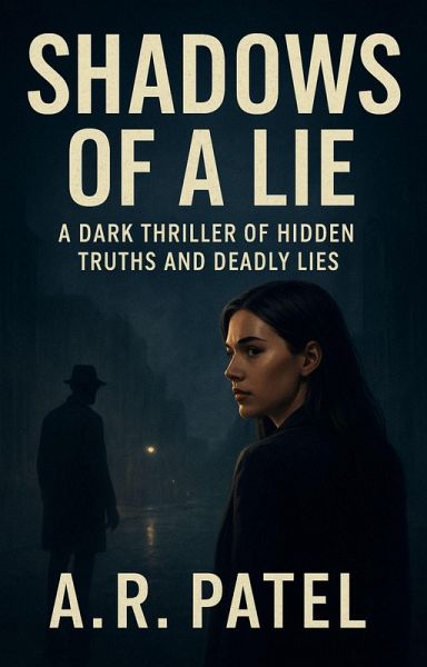 Shadows of a Lie: A Dark Thriller of Hidden Truths and Deadly Lies Inspired by First Lie Wins (eBook, ePUB) Shadows of a Lie: A Dark Thriller of Hidden Truths and Deadly Lies Inspired by First Lie Wins (eBook, ePUB)